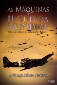 As Máquinas da Segunda Guerra Mundial – Vol. 7 – A Força Aérea Nazista